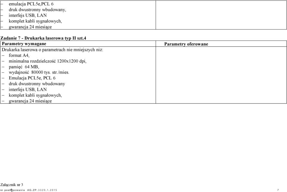 4 Drukarka laserowa o parametrach nie mniejszych niż: format A4, minimalna rozdzielczość 1200x1200 dpi,