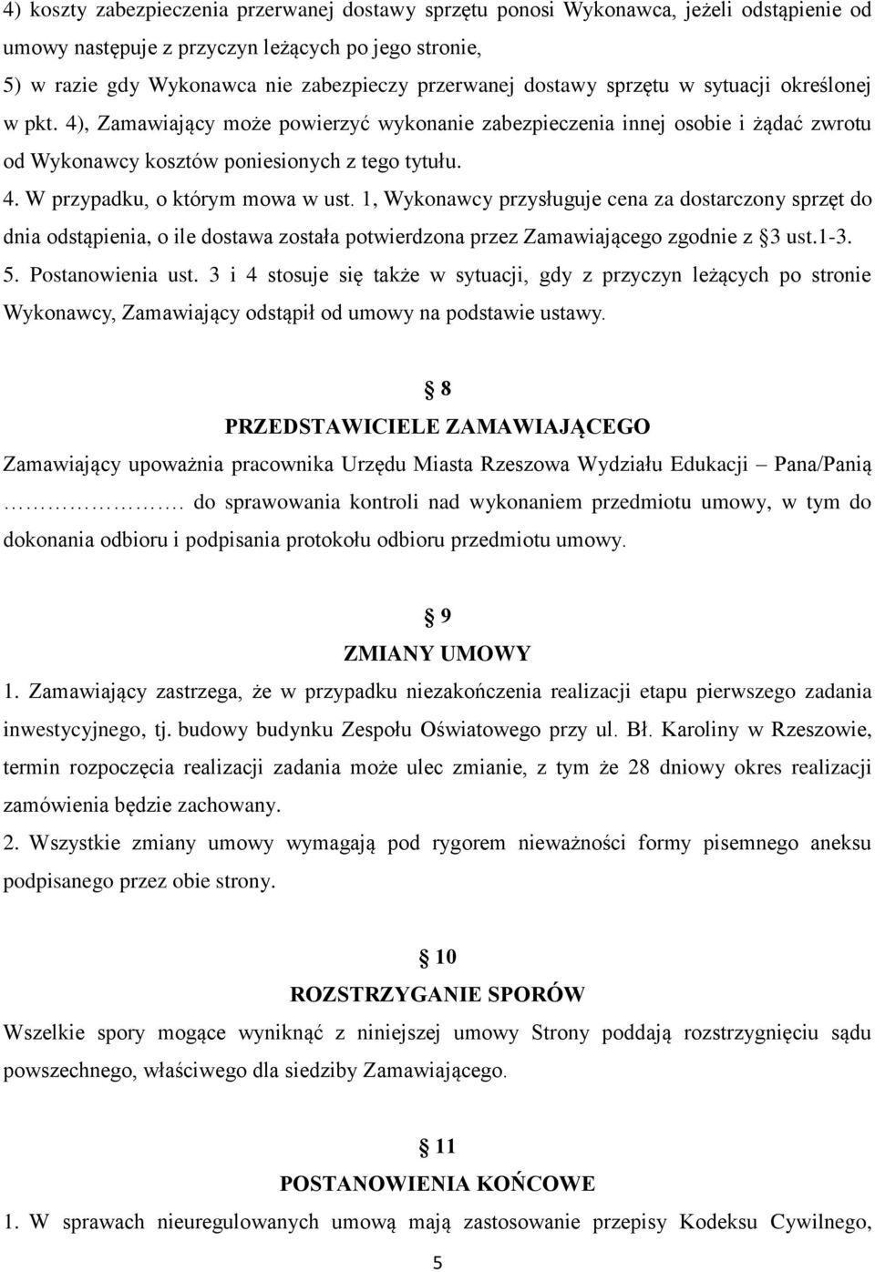 1, Wykonawcy przysługuje cena za dostarczony sprzęt do dnia odstąpienia, o ile dostawa została potwierdzona przez Zamawiającego zgodnie z 3 ust.1-3. 5. Postanowienia ust.