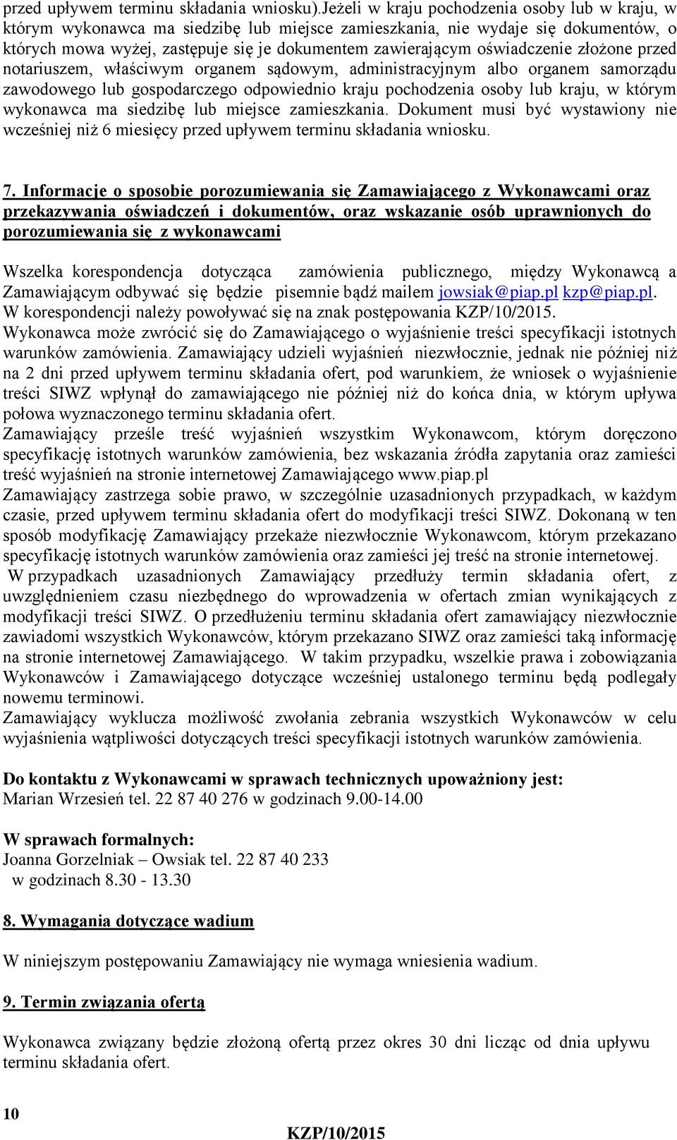 oświadczenie złożone przed notariuszem, właściwym organem sądowym, administracyjnym albo organem samorządu zawodowego lub gospodarczego odpowiednio kraju pochodzenia osoby lub kraju, w którym