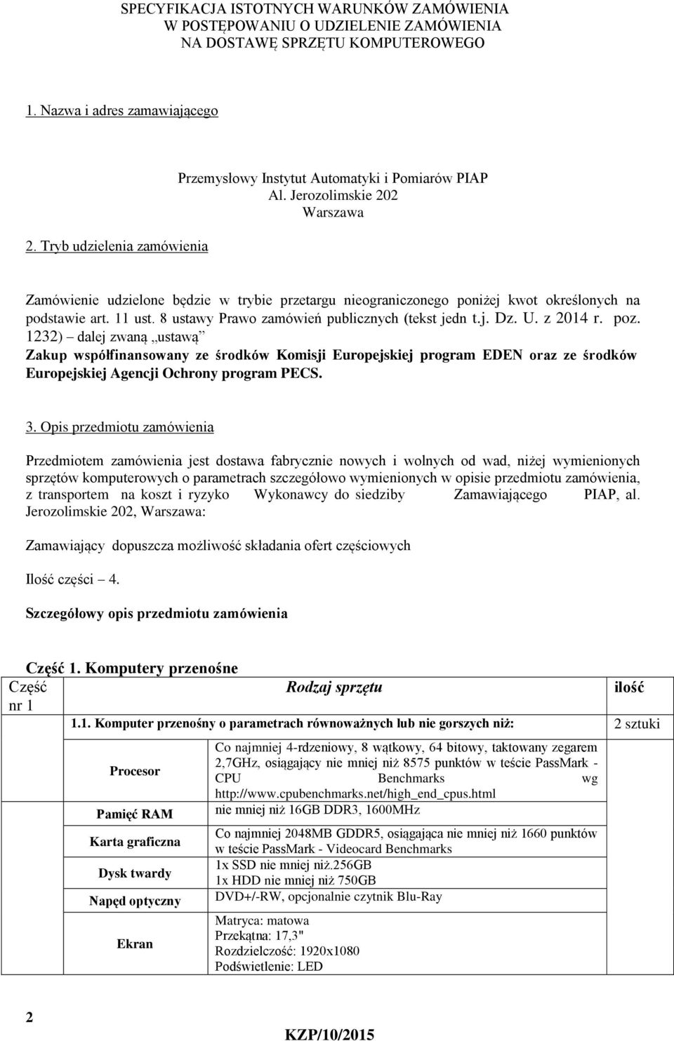 Jerozolimskie 202 Warszawa Zamówienie udzielone będzie w trybie przetargu nieograniczonego poniżej kwot określonych na podstawie art. 11 ust. 8 ustawy Prawo zamówień publicznych (tekst jedn t.j. Dz.