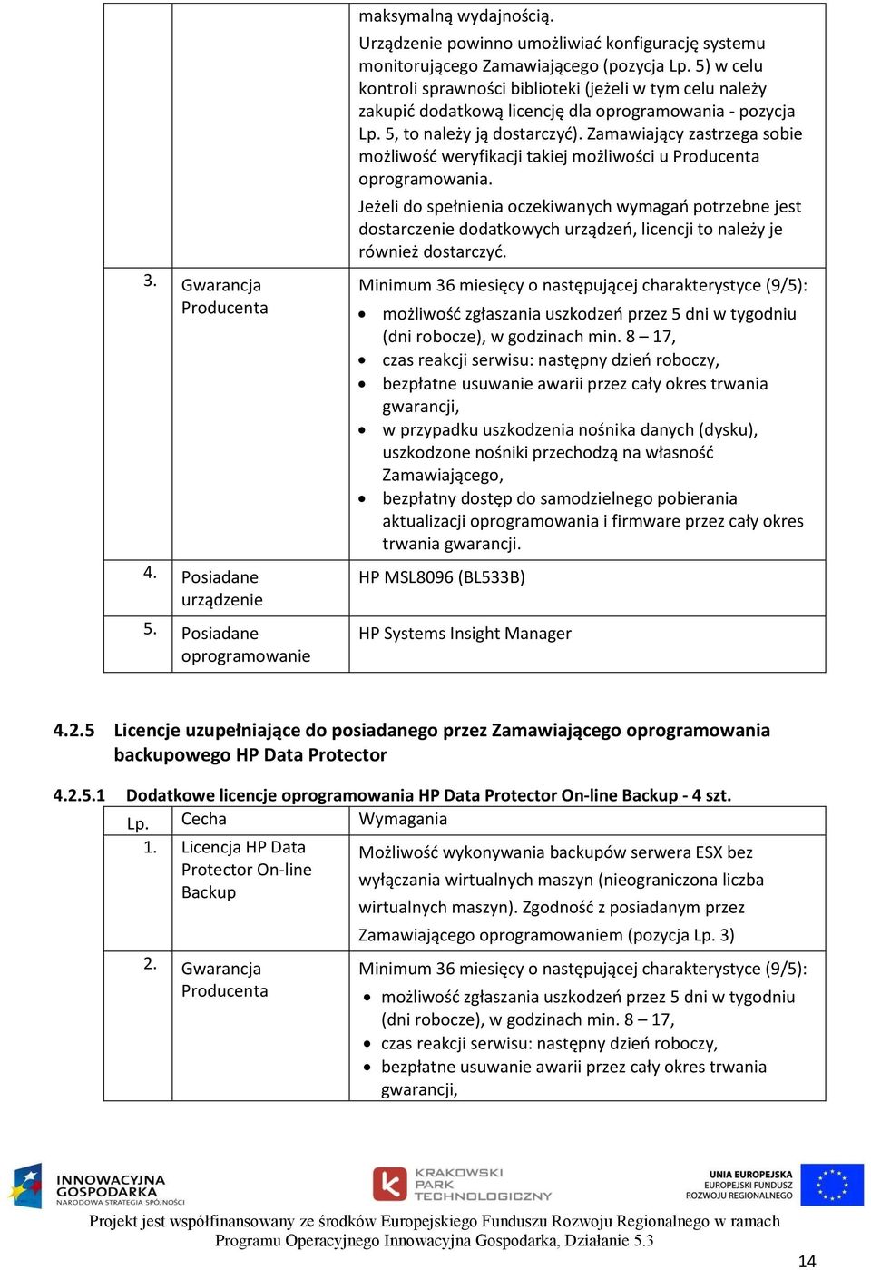 Zamawiający zastrzega sobie możliwość weryfikacji takiej możliwości u Producenta oprogramowania.