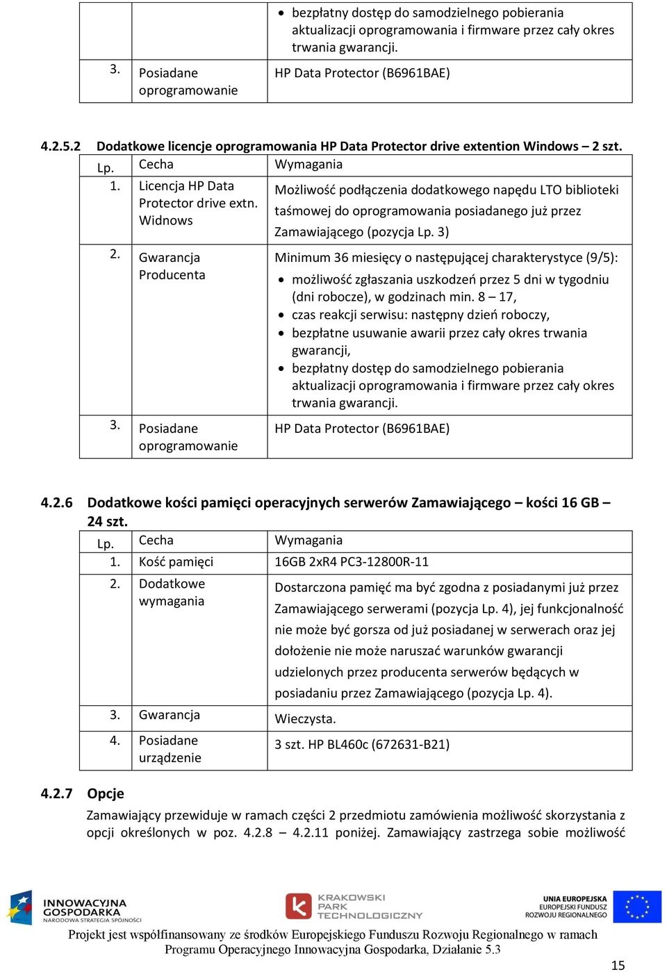 taśmowej do oprogramowania posiadanego już przez Widnows Zamawiającego (pozycja Lp. 3) 2. Gwarancja Producenta 3.