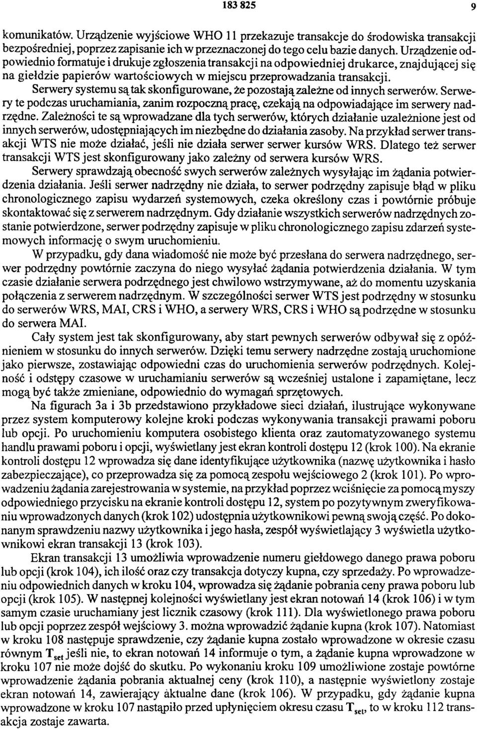 Serwery systemu są tak skonfigurowane, że pozostają zależne od innych serwerów. Serwery te podczas uruchamiania, zanim rozpoczną pracę, czekają na odpowiadające im serwery nadrzędne.