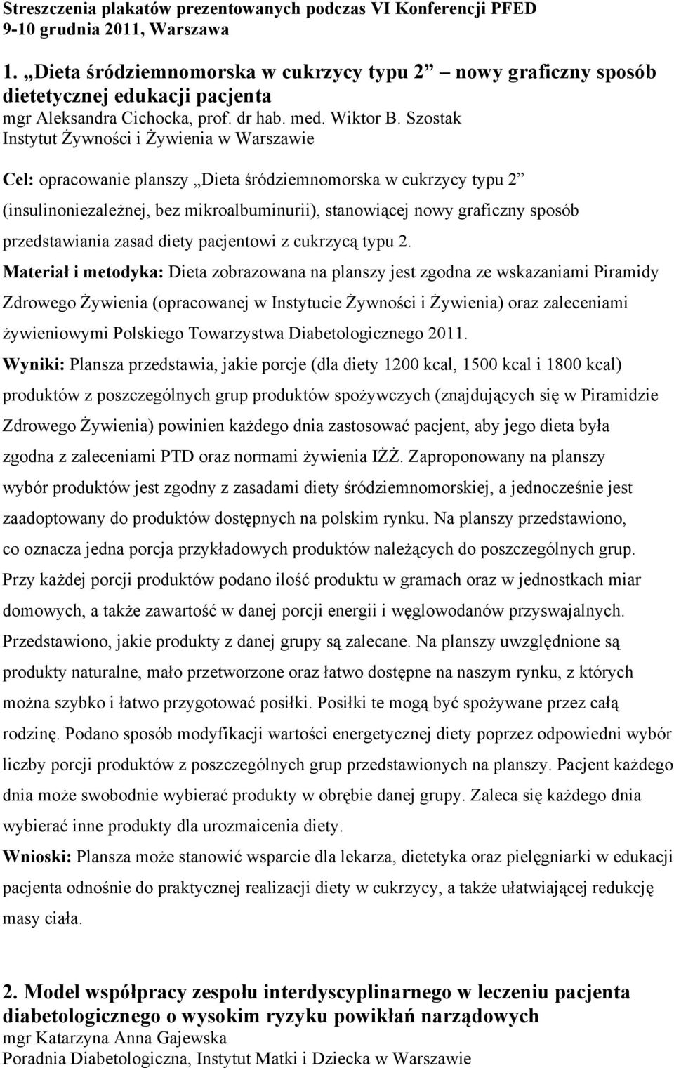 Szostak Instytut Żywności i Żywienia w Warszawie Cel: opracowanie planszy Dieta śródziemnomorska w cukrzycy typu 2 (insulinoniezależnej, bez mikroalbuminurii), stanowiącej nowy graficzny sposób