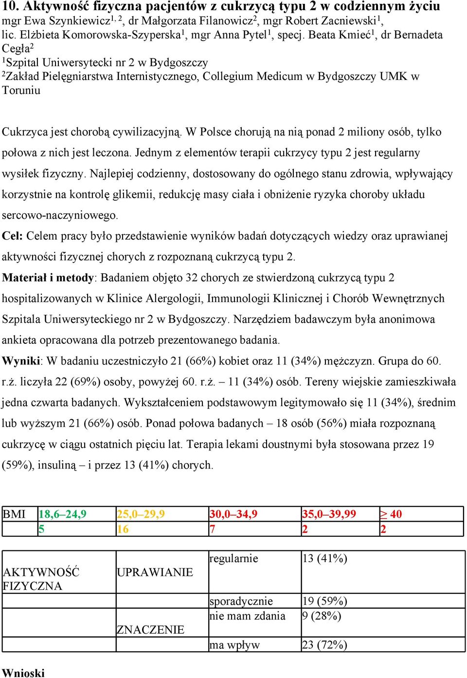 Beata Kmieć 1, dr Bernadeta Cegła 2 1 Szpital Uniwersytecki nr 2 w Bydgoszczy 2 Zakład Pielęgniarstwa Internistycznego, Collegium Medicum w Bydgoszczy UMK w Toruniu Cukrzyca jest chorobą