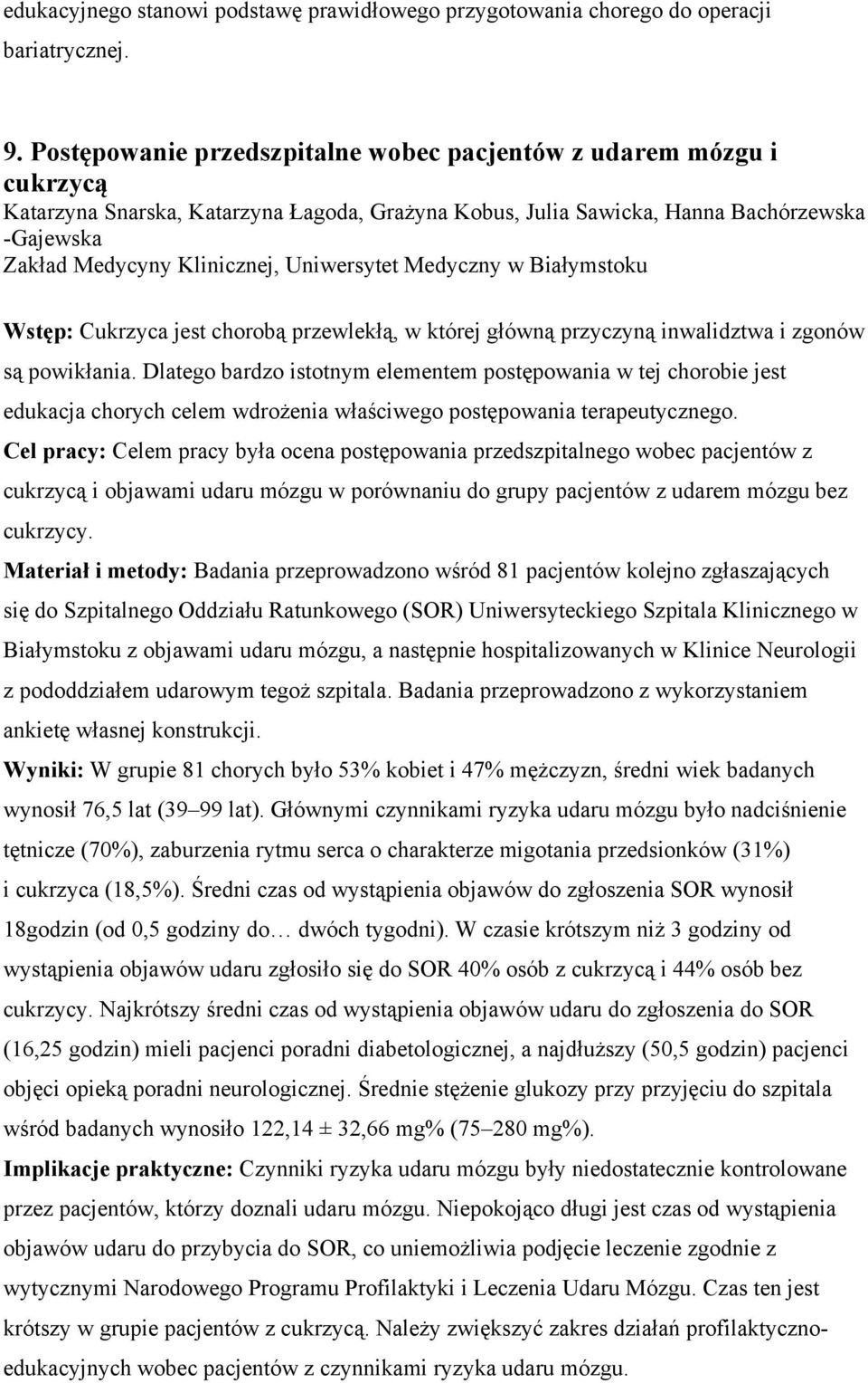 Uniwersytet Medyczny w Białymstoku Wstęp: Cukrzyca jest chorobą przewlekłą, w której główną przyczyną inwalidztwa i zgonów są powikłania.