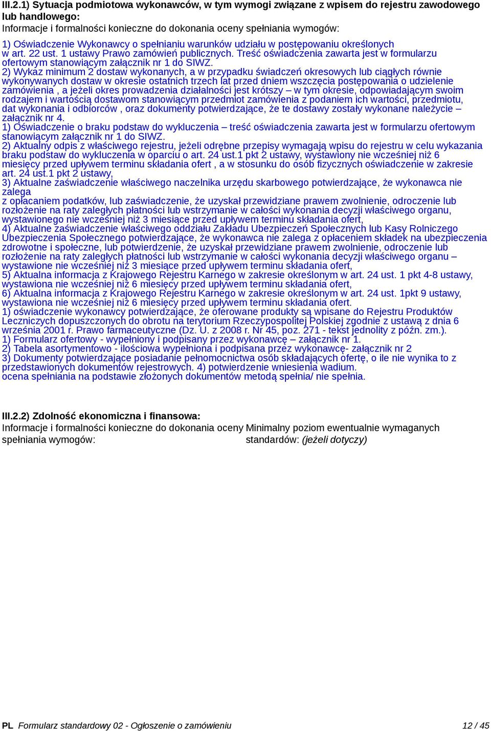 Wykonawcy o spełnianiu warunków udziału w postępowaniu określonych w art. 22 ust. 1 ustawy Prawo zamówień publicznych.