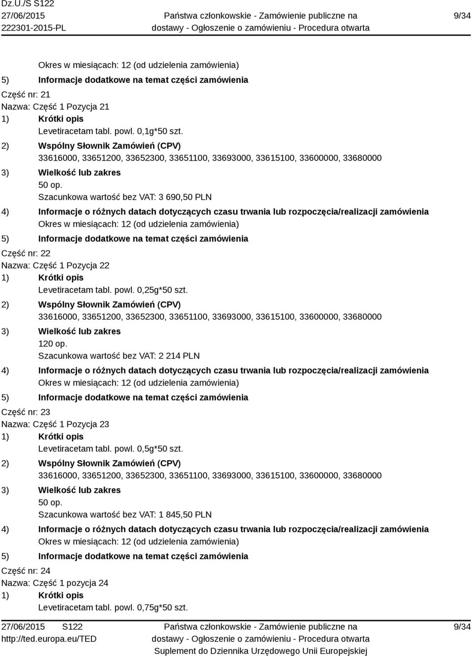 0,25g*50 szt. 120 op. Szacunkowa wartość bez VAT: 2 214 PLN Część nr: 23 Nazwa: Część 1 Pozycja 23 Levetiracetam tabl.