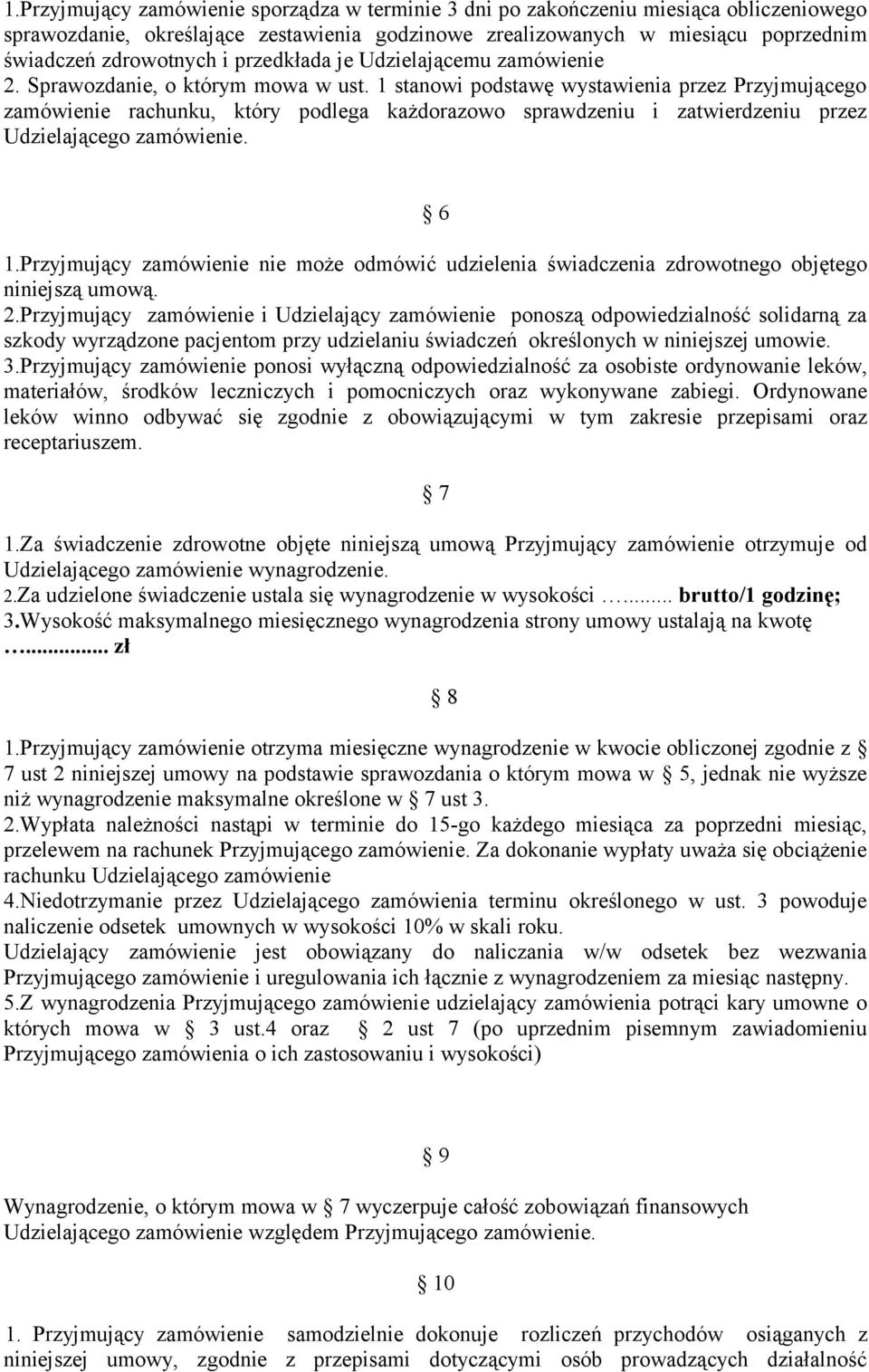 1 stanowi podstawę wystawienia przez Przyjmującego zamówienie rachunku, który podlega każdorazowo sprawdzeniu i zatwierdzeniu przez Udzielającego zamówienie. 6 1.