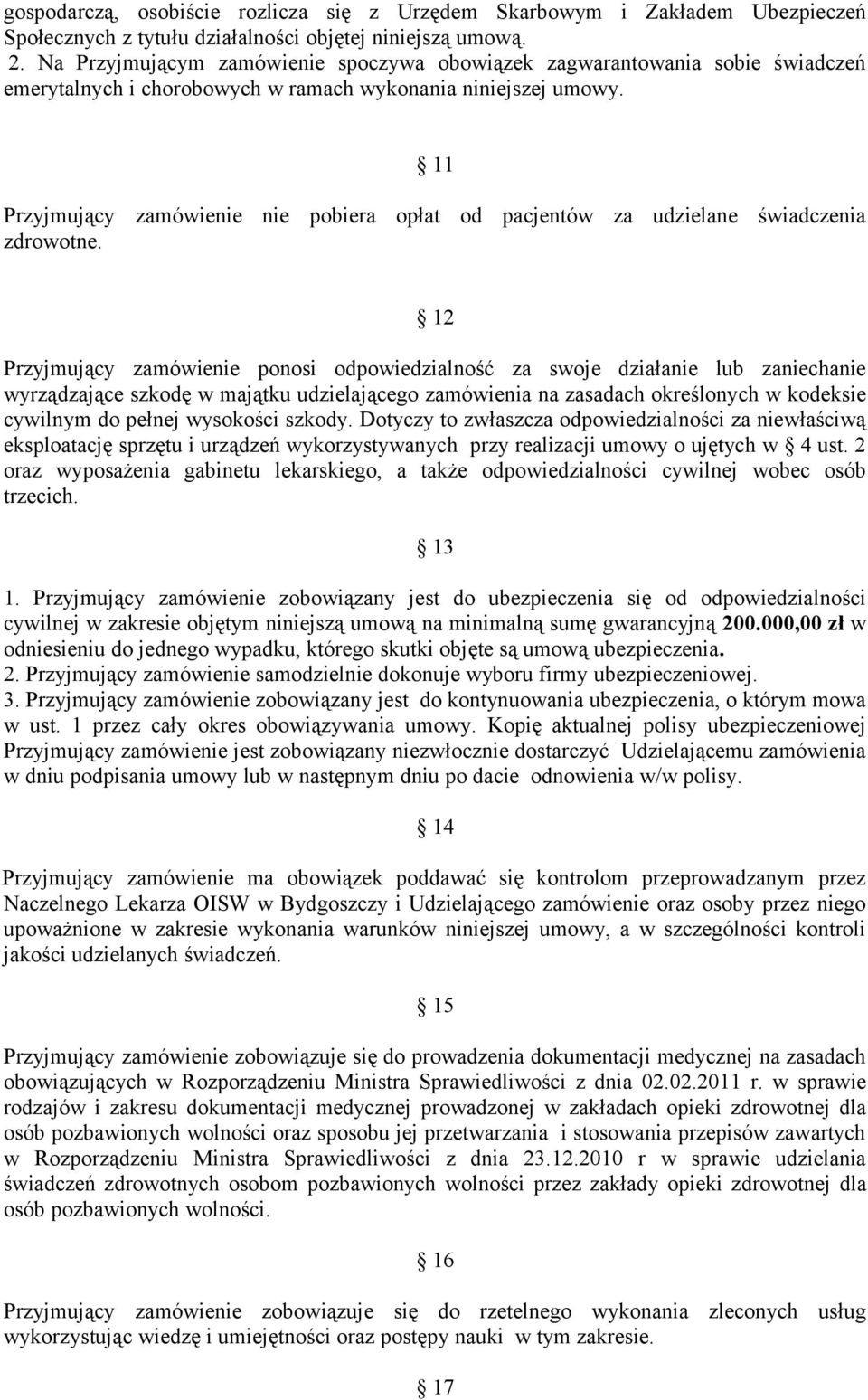 11 Przyjmujący zamówienie nie pobiera opłat od pacjentów za udzielane świadczenia zdrowotne.