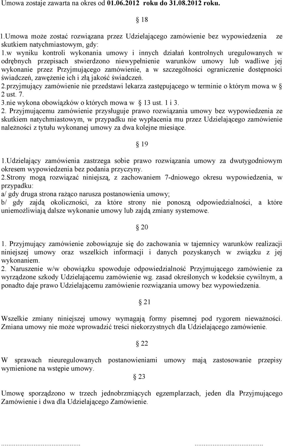 a w szczególności ograniczenie dostępności świadczeń, zawężenie ich i złą jakość świadczeń. 2.przyjmujący zamówienie nie przedstawi lekarza zastępującego w terminie o którym mowa w 2 ust. 7. 3.