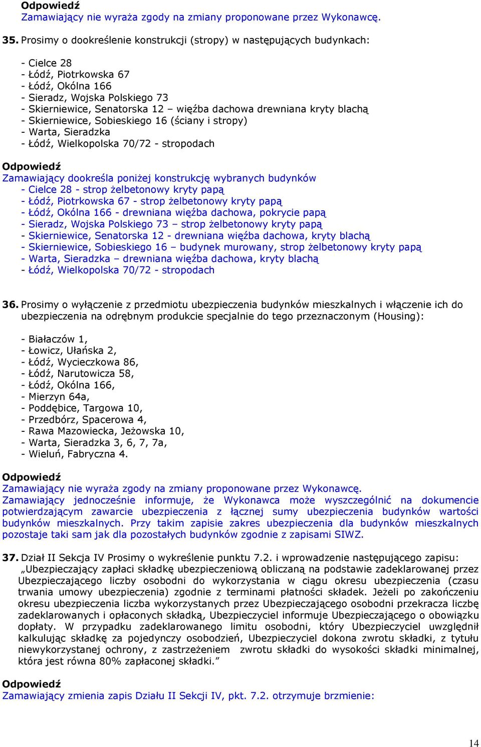 dachowa drewniana kryty blachą - Skierniewice, Sobieskiego 16 (ściany i stropy) - Warta, Sieradzka - Łódź, Wielkopolska 70/72 - stropodach Zamawiający dookreśla poniżej konstrukcję wybranych budynków