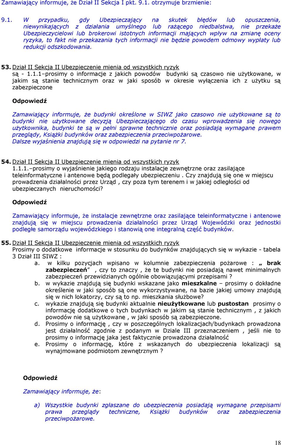 W przypadku, gdy Ubezpieczający na skutek błędów lub opuszczenia, niewynikających z działania umyślnego lub rażącego niedbalstwa, nie przekaże Ubezpieczycielowi lub brokerowi istotnych informacji