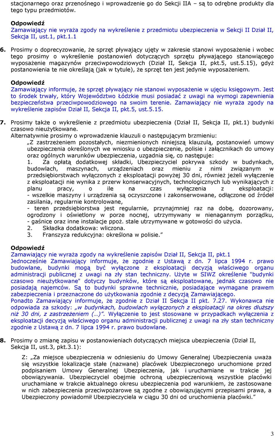 Prosimy o doprecyzowanie, że sprzęt pływający ujęty w zakresie stanowi wyposażenie i wobec tego prosimy o wykreślenie postanowień dotyczących sprzętu pływającego stanowiącego wyposażenie magazynów