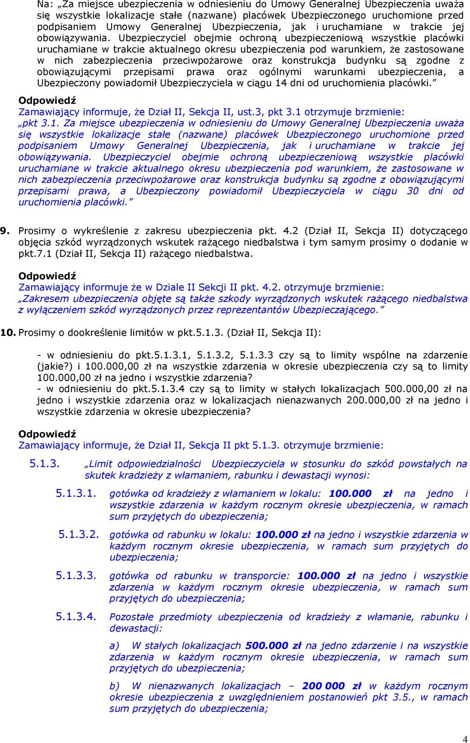 Ubezpieczyciel obejmie ochroną ubezpieczeniową wszystkie placówki uruchamiane w trakcie aktualnego okresu ubezpieczenia pod warunkiem, że zastosowane w nich zabezpieczenia przeciwpożarowe oraz