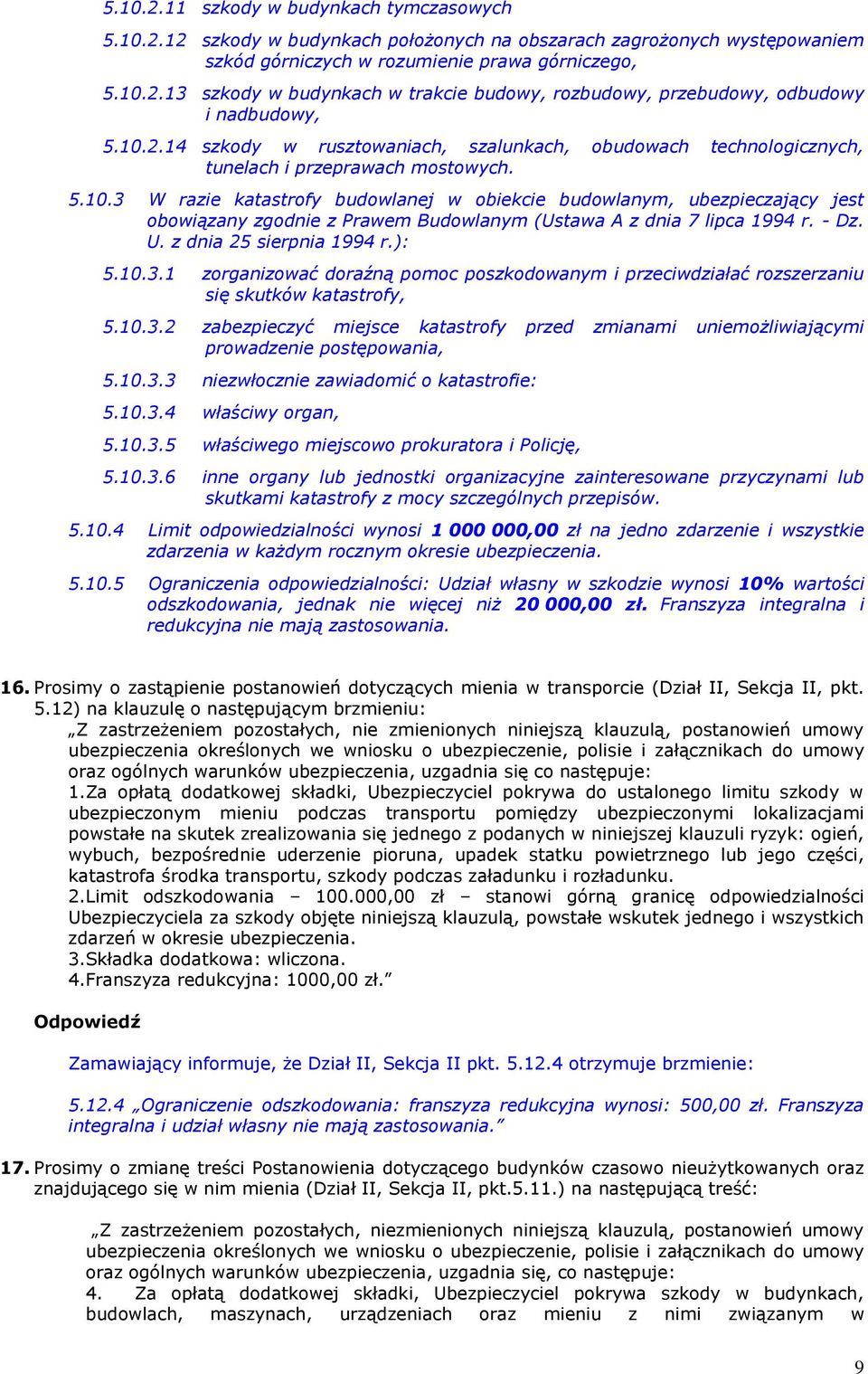 - Dz. U. z dnia 25 sierpnia 1994 r.): 5.10.3.1 zorganizować doraźną pomoc poszkodowanym i przeciwdziałać rozszerzaniu się skutków katastrofy, 5.10.3.2 zabezpieczyć miejsce katastrofy przed zmianami uniemożliwiającymi prowadzenie postępowania, 5.