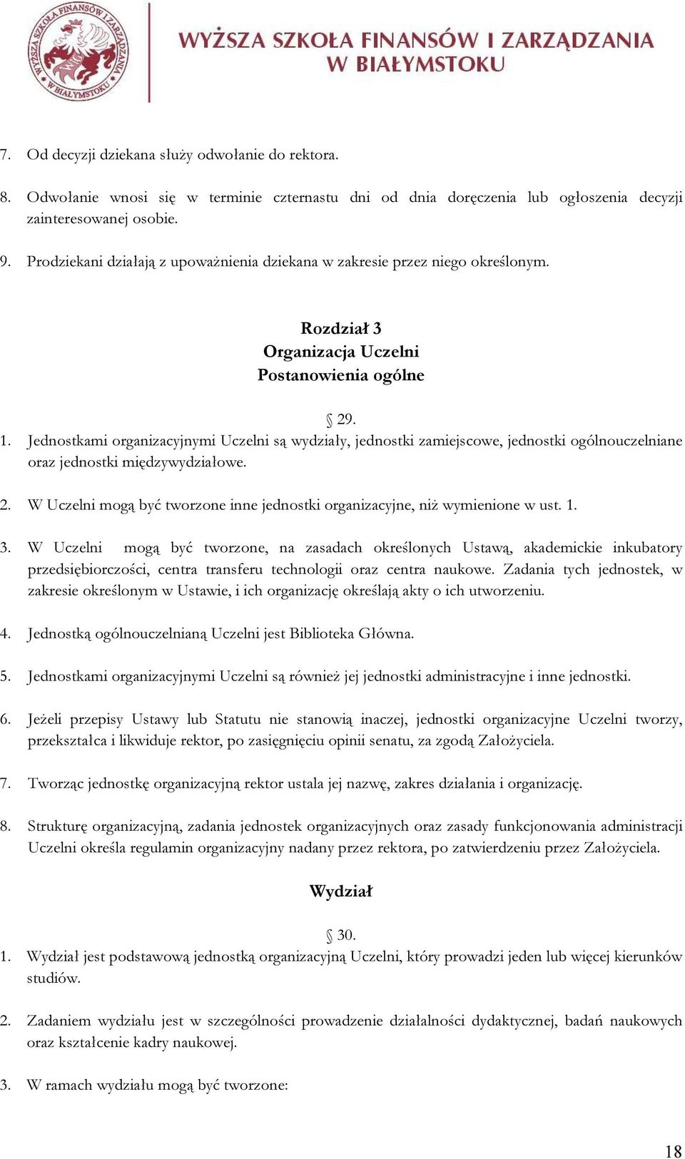 Jednostkami organizacyjnymi Uczelni są wydziały, jednostki zamiejscowe, jednostki ogólnouczelniane oraz jednostki międzywydziałowe. 2.