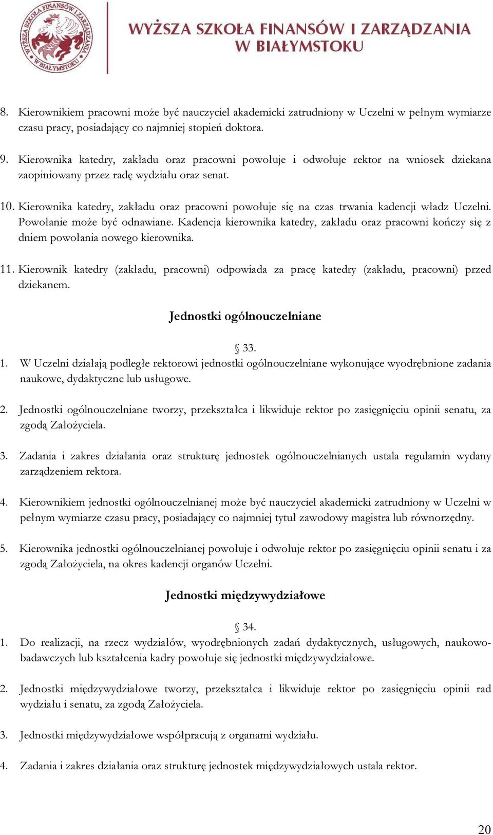 Kierownika katedry, zakładu oraz pracowni powołuje się na czas trwania kadencji władz Uczelni. Powołanie może być odnawiane.