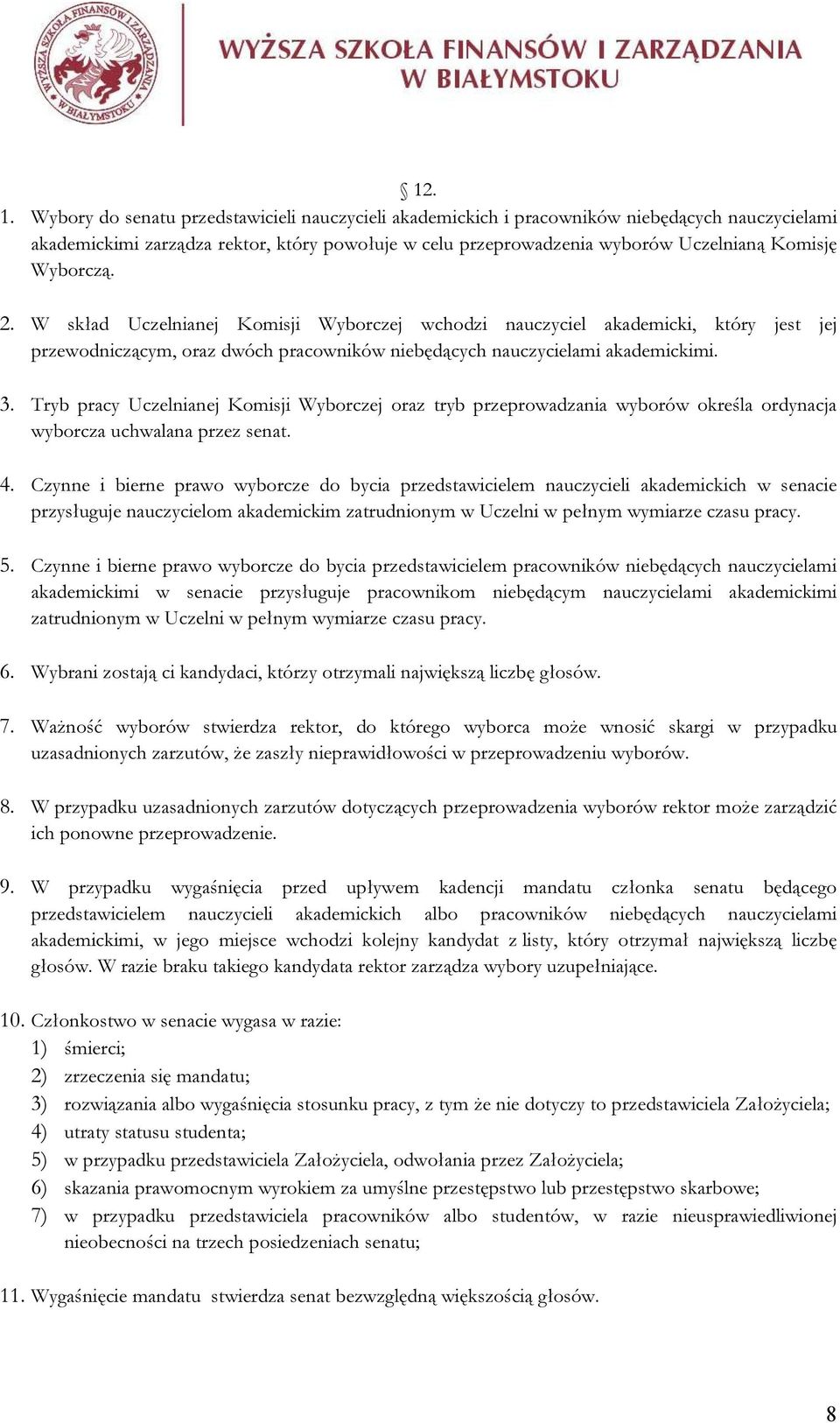 Wyborczą. 2. W skład Uczelnianej Komisji Wyborczej wchodzi nauczyciel akademicki, który jest jej przewodniczącym, oraz dwóch pracowników niebędących nauczycielami akademickimi. 3.