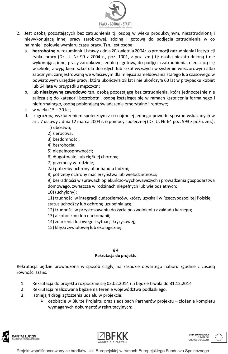 bezrobotną w rozumieniu Ustawy z dnia 20 kwietnia 2004r. o promocji zatrudnienia i instytucji rynku pracy (Dz. U. Nr 99 z 2004 r., poz. 1001, z poz. zm.