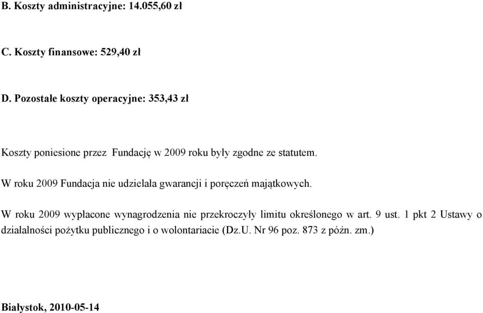 W roku 2009 Fundacja nie udzielała gwarancji i poręczeń majątkowych.