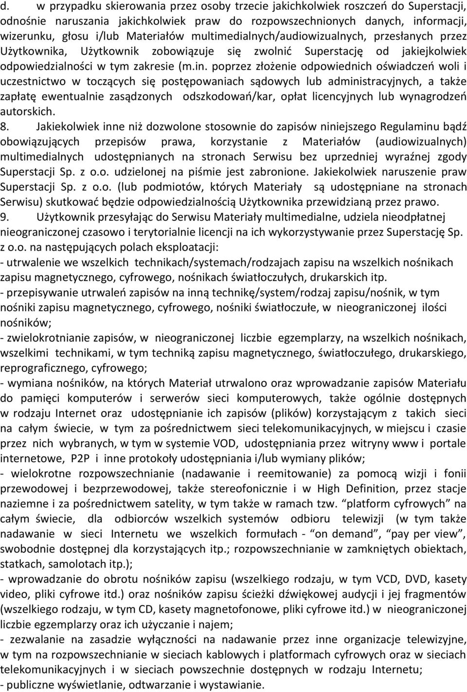 poprzez złożenie odpowiednich oświadczeń woli i uczestnictwo w toczących się postępowaniach sądowych lub administracyjnych, a także zapłatę ewentualnie zasądzonych odszkodowań/kar, opłat licencyjnych