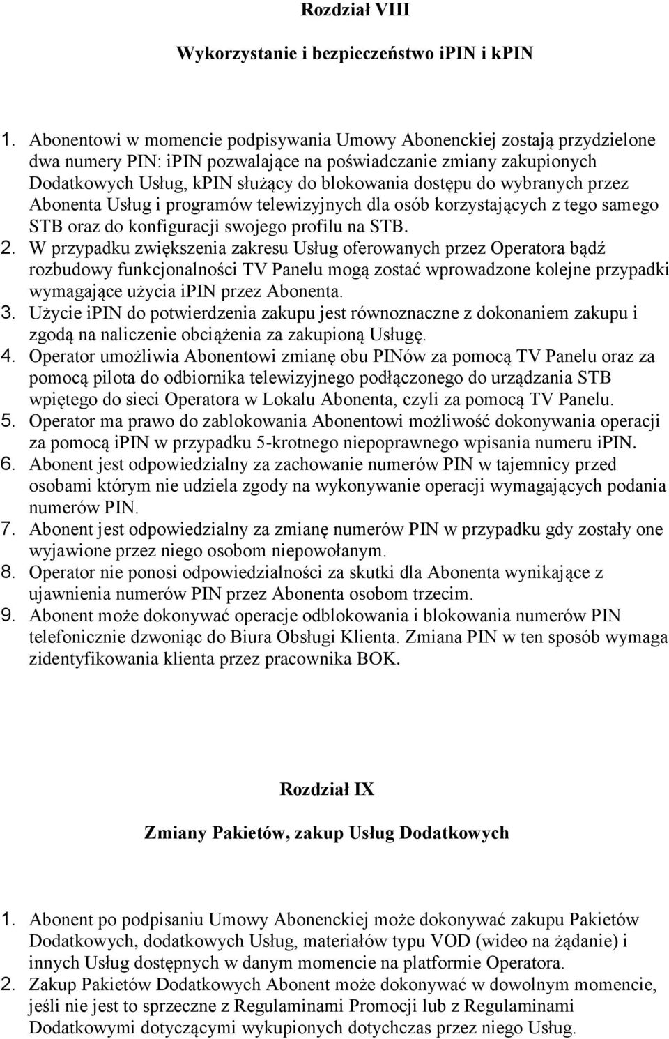 wybranych przez Abonenta Usług i programów telewizyjnych dla osób korzystających z tego samego STB oraz do konfiguracji swojego profilu na STB. 2.