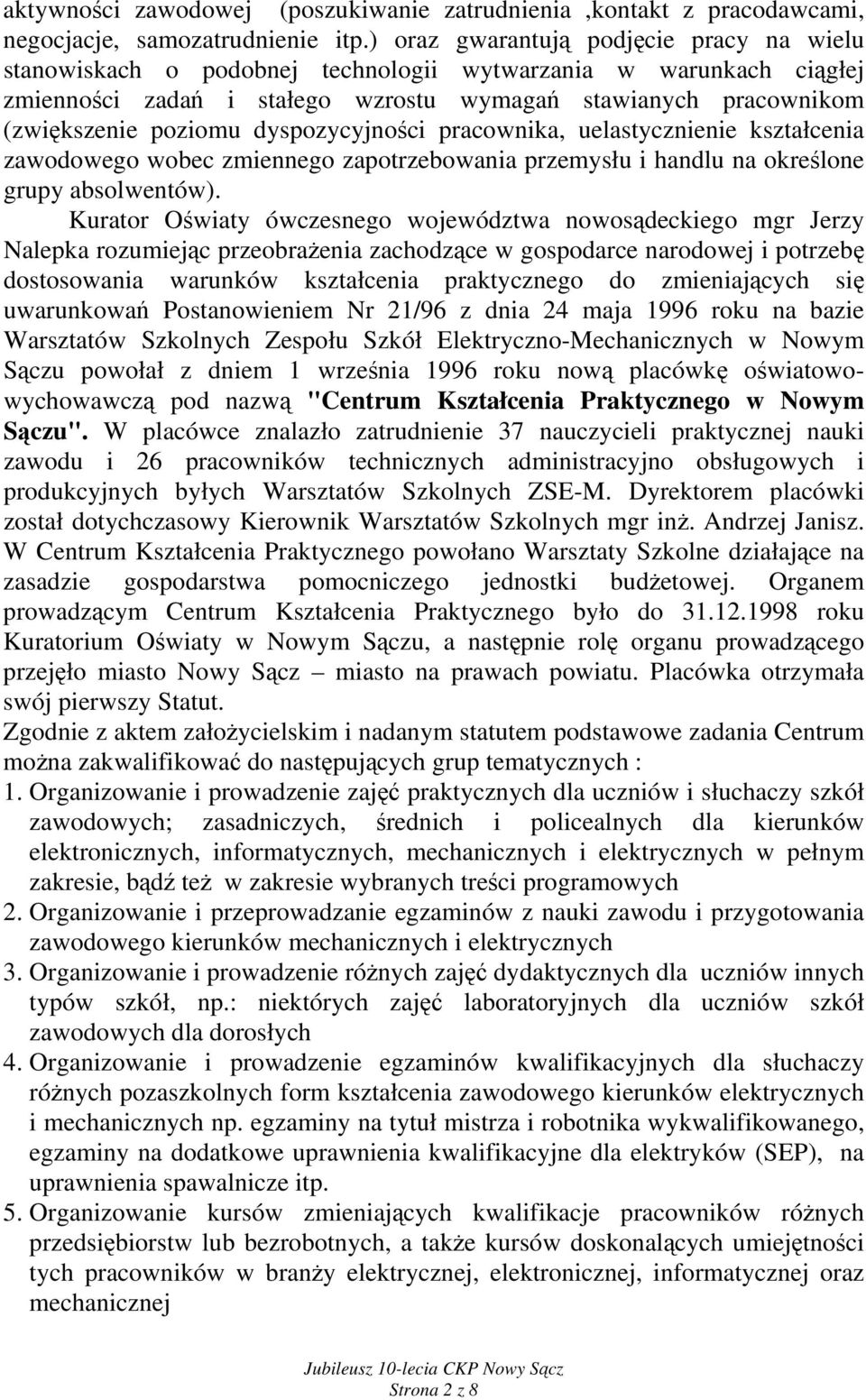 dyspozycyjności pracownika, uelastycznienie kształcenia zawodowego wobec zmiennego zapotrzebowania przemysłu i handlu na określone grupy absolwentów).