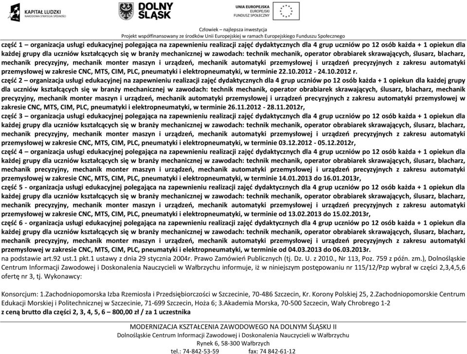 część 2 organizacja usługi edukacyjnej na zapewnieniu realizacji zajęć dydaktycznych dla 4 grup uczniów po 12 osób każda + 1 opiekun dla każdej grupy dla uczniów kształcących się w branży