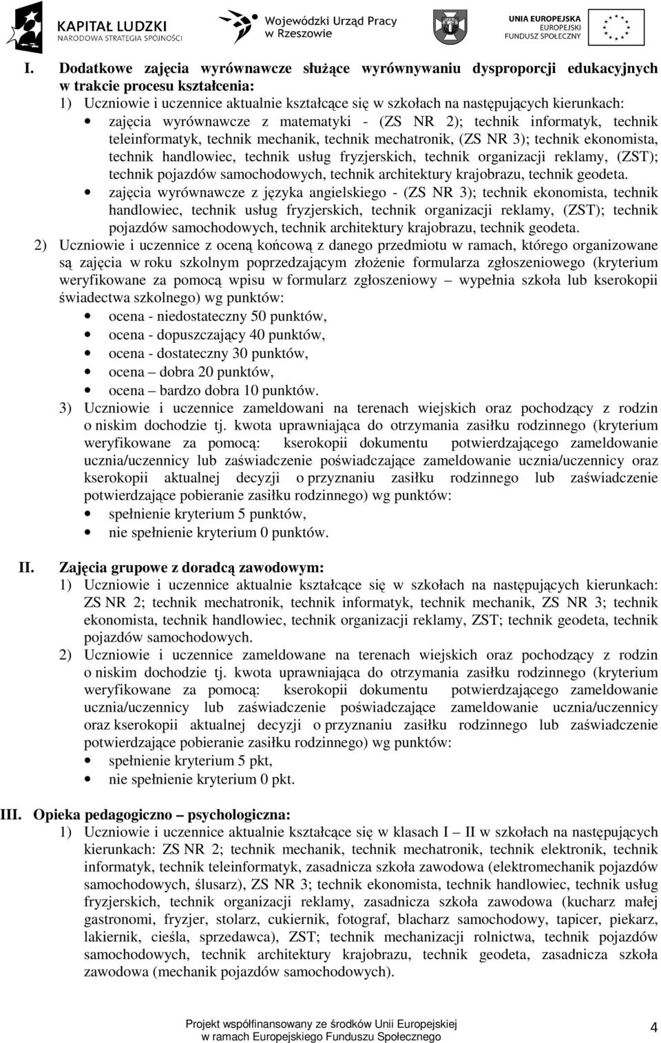 usług fryzjerskich, technik organizacji reklamy, (ZST); technik pojazdów samochodowych, technik architektury krajobrazu, technik geodeta.