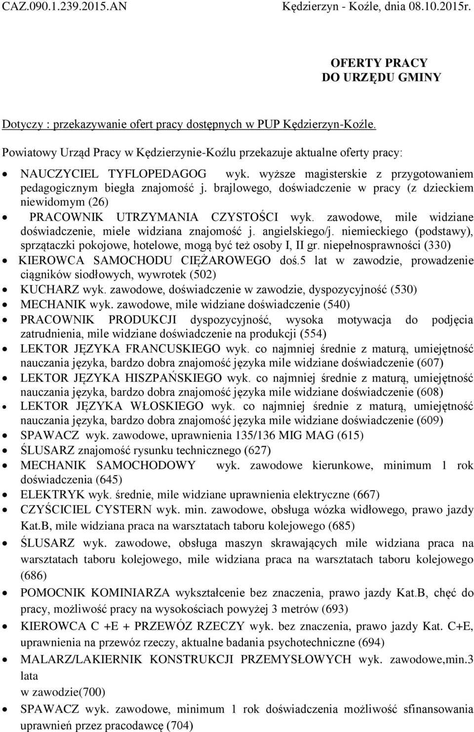 brajlowego, doświadczenie w pracy (z dzieckiem niewidomym (26) PRACOWNIK UTRZYMANIA CZYSTOŚCI wyk. zawodowe, mile widziane doświadczenie, miele widziana znajomość j. angielskiego/j.