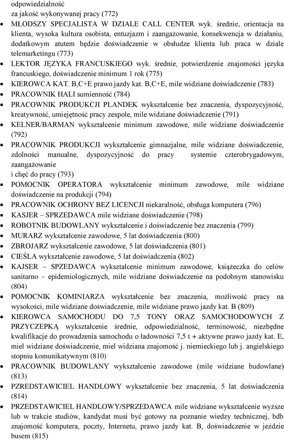 telemarketingu (773) LEKTOR JĘZYKA FRANCUSKIEGO wyk. średnie, potwierdzenie znajomości języka francuskiego, doświadczenie minimum 1 rok (775) KIEROWCA KAT. B,C+E prawo jazdy kat.