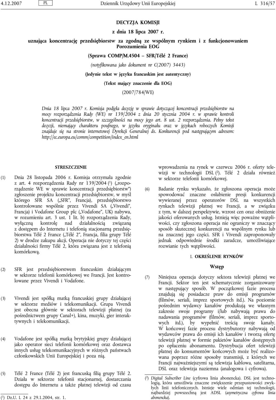 4504 SFR/Télé 2 France) (notyfikowana jako dokument nr C(2007) 3443) (Jedynie tekst w języku francuskim jest autentyczny) (Tekst mający znaczenie dla EOG) (2007/784/WE) Dnia 18 lipca 2007 r.