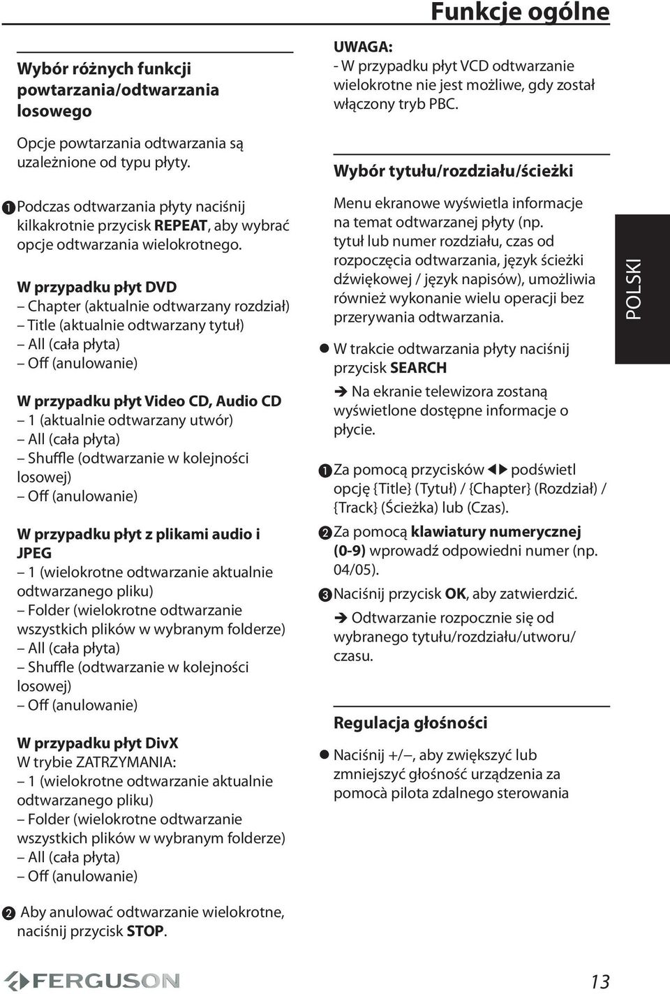 Wybór tytułu/rozdziału/ścieżki A Podczas odtwarzania płyty naciśnij kilkakrotnie przycisk REPEAT, aby wybrać opcje odtwarzania wielokrotnego.