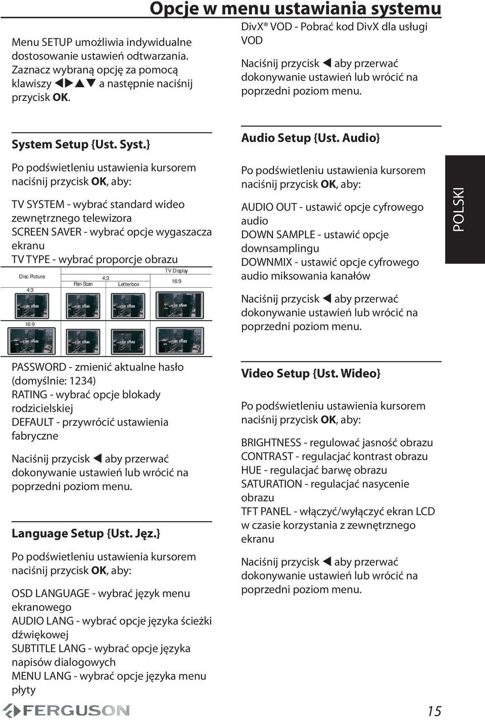 Audio} Po podświetleniu ustawienia kursorem naciśnij przycisk OK, aby: TV SYSTEM - wybrać standard wideo zewnętrznego telewizora SCREEN SAVER - wybrać opcje wygaszacza ekranu TV TYPE - wybrać