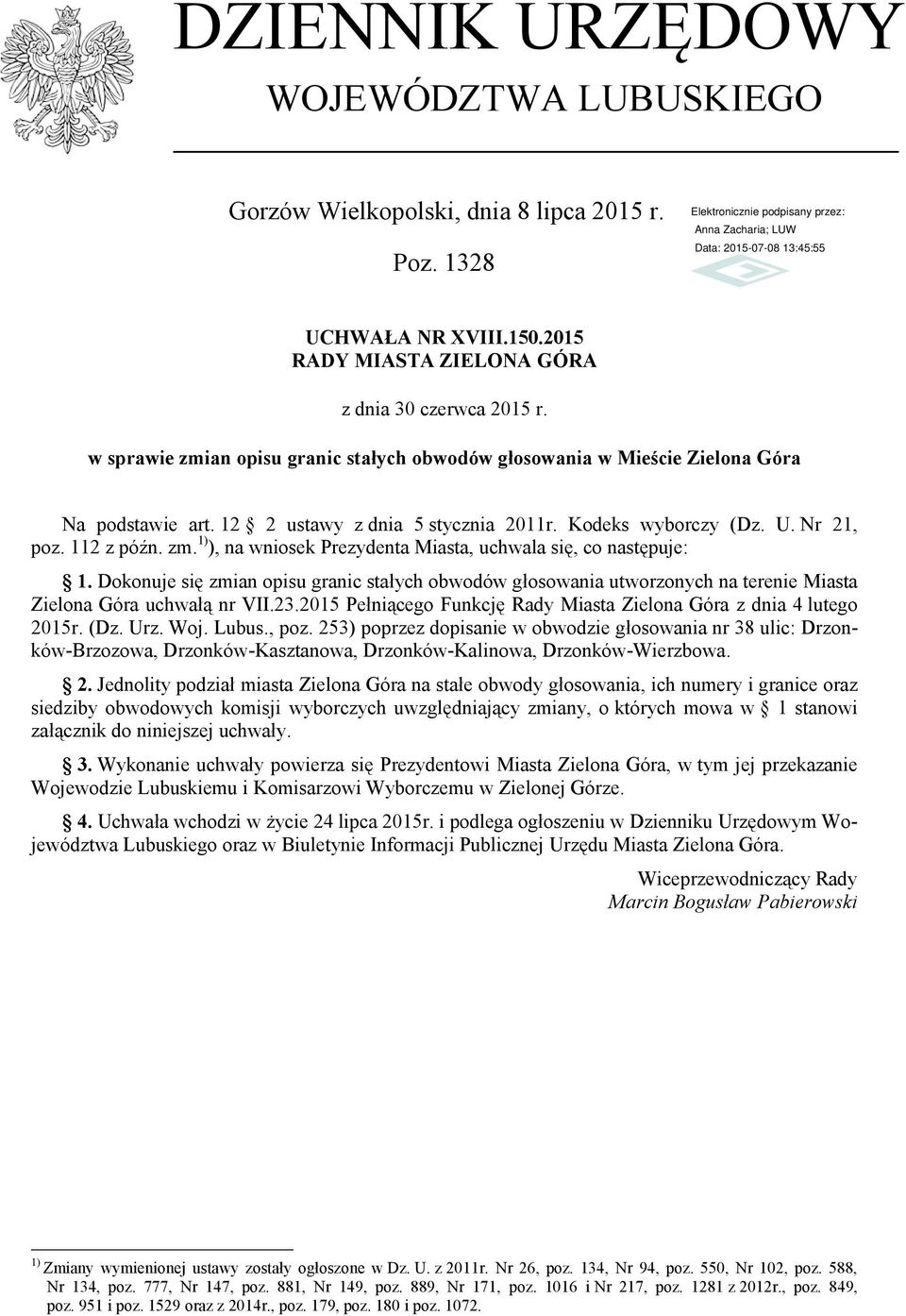 Dokonuje się zmian opisu granic stałych obwodów głosowania utworzonych na terenie Miasta Zielona Góra uchwałą nr VII.23.2015 Pełniącego Funkcję Rady Miasta Zielona Góra z dnia 4 lutego 2015r. (Dz.