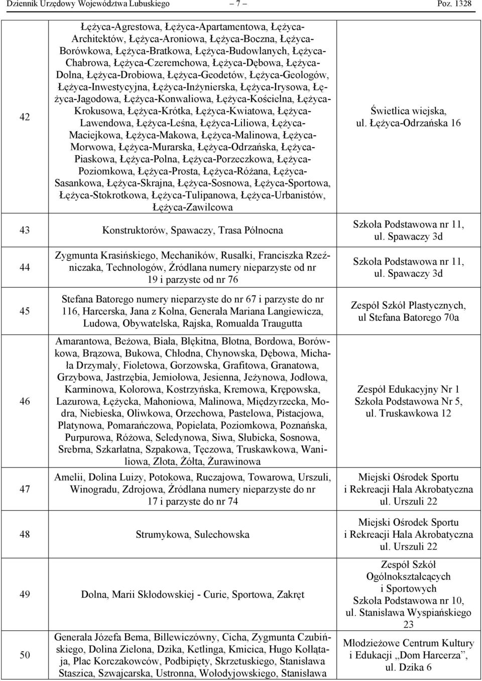 Łężyca-Dębowa, Łężyca- Dolna, Łężyca-Drobiowa, Łężyca-Geodetów, Łężyca-Geologów, Łężyca-Inwestycyjna, Łężyca-Inżynierska, Łężyca-Irysowa, Łężyca-Jagodowa, Łężyca-Konwaliowa, Łężyca-Kościelna, Łężyca-