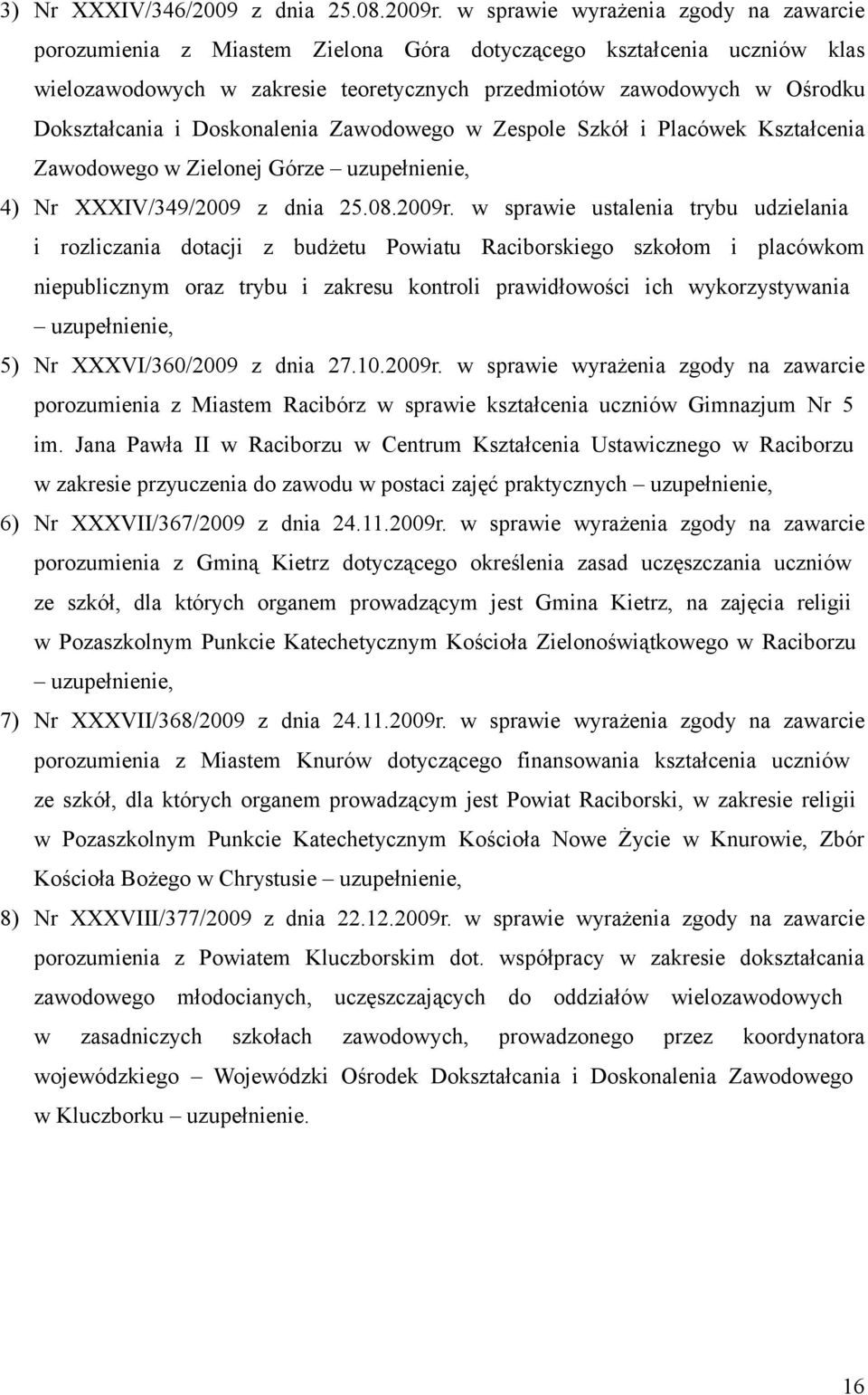 i Doskonalenia Zawodowego w Zespole Szkół i Placówek Kształcenia Zawodowego w Zielonej Górze uzupełnienie, 4) Nr XXXIV/349/2009 z dnia 25.08.2009r.