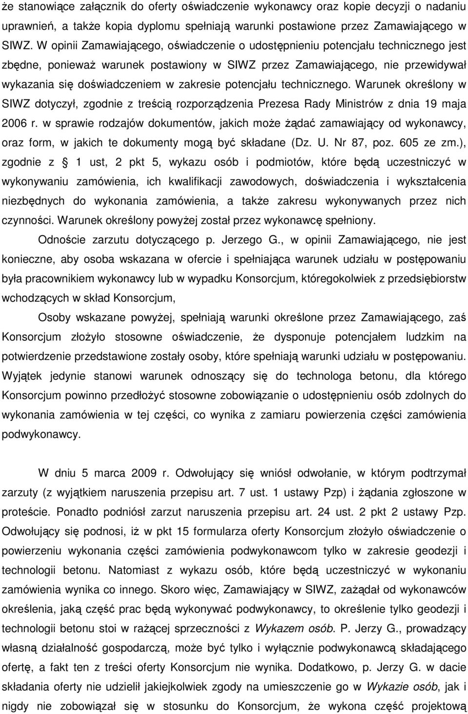 zakresie potencjału technicznego. Warunek określony w SIWZ dotyczył, zgodnie z treścią rozporządzenia Prezesa Rady Ministrów z dnia 19 maja 2006 r.