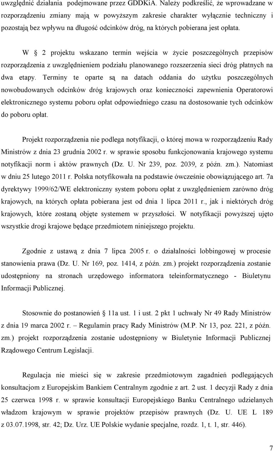 W 2 projektu wskazano termin wejścia w życie poszczególnych przepisów rozporządzenia z uwzględnieniem podziału planowanego rozszerzenia sieci dróg płatnych na dwa etapy.