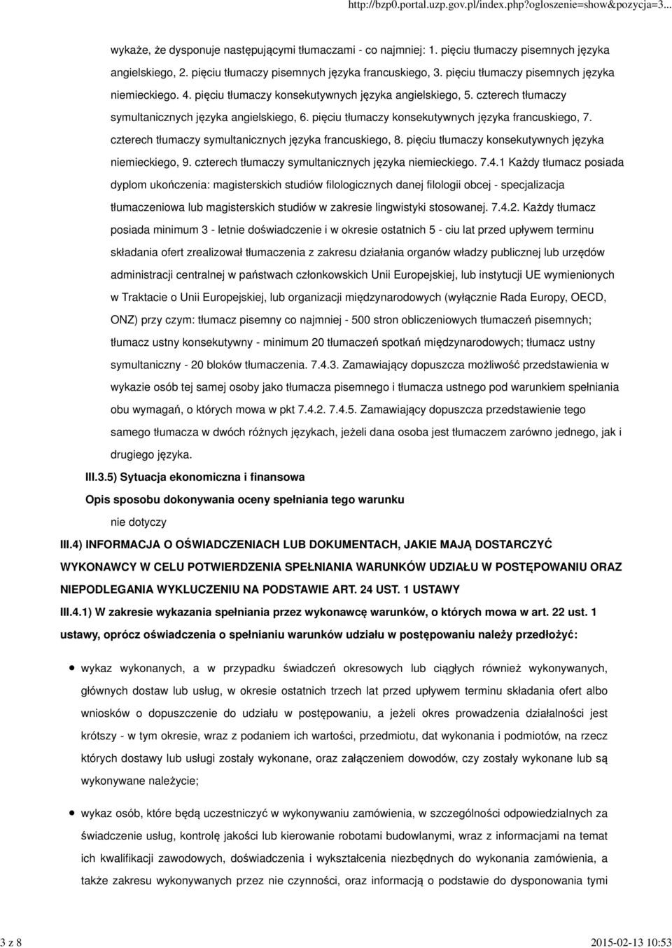 pięciu tłumaczy konsekutywnych języka francuskiego, 7. czterech tłumaczy symultanicznych języka francuskiego, 8. pięciu tłumaczy konsekutywnych języka niemieckiego, 9.