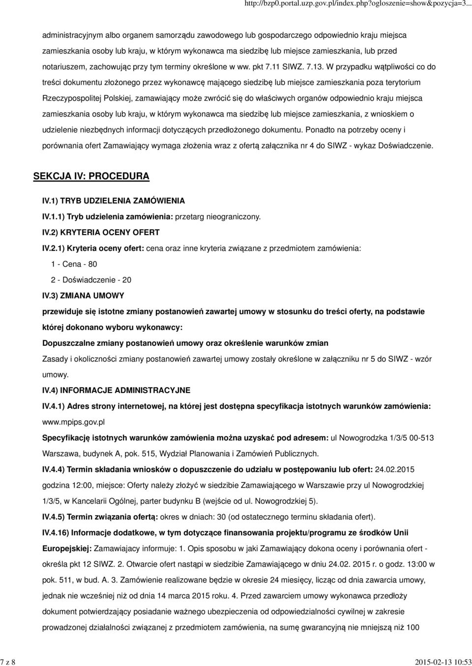 W przypadku wątpliwości co do treści dokumentu złożonego przez wykonawcę mającego siedzibę lub miejsce zamieszkania poza terytorium Rzeczypospolitej Polskiej, zamawiający może zwrócić się do