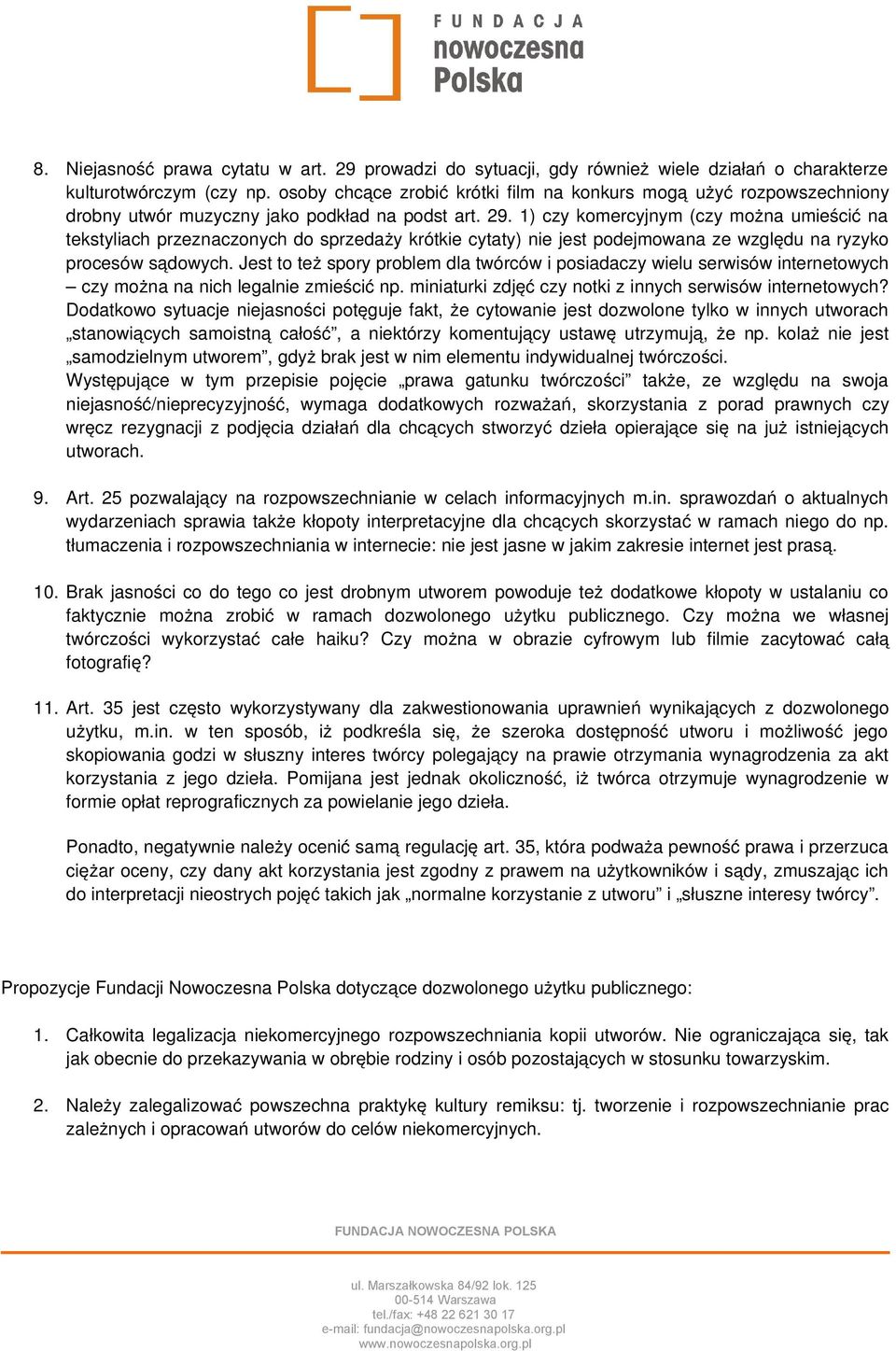 1) czy komercyjnym (czy można umieścić na tekstyliach przeznaczonych do sprzedaży krótkie cytaty) nie jest podejmowana ze względu na ryzyko procesów sądowych.