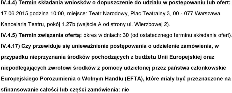 5) Termin związania ofertą: okres w dniach: 30 (od ostatecznego terminu składania ofert). IV.4.