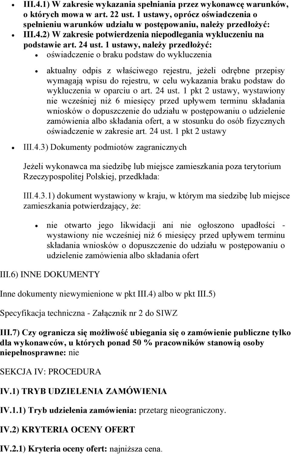 1 ustawy, należy przedłożyć: oświadczenie o braku podstaw do wykluczenia aktualny odpis z właściwego rejestru, jeżeli odrębne przepisy wymagają wpisu do rejestru, w celu wykazania braku podstaw do