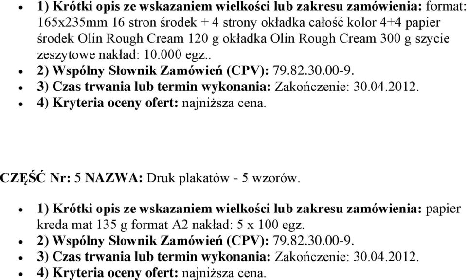 2012. 4) Kryteria oceny ofert: najniższa cena. CZĘŚĆ Nr: 5 NAZWA: Druk plakatów - 5 wzorów.