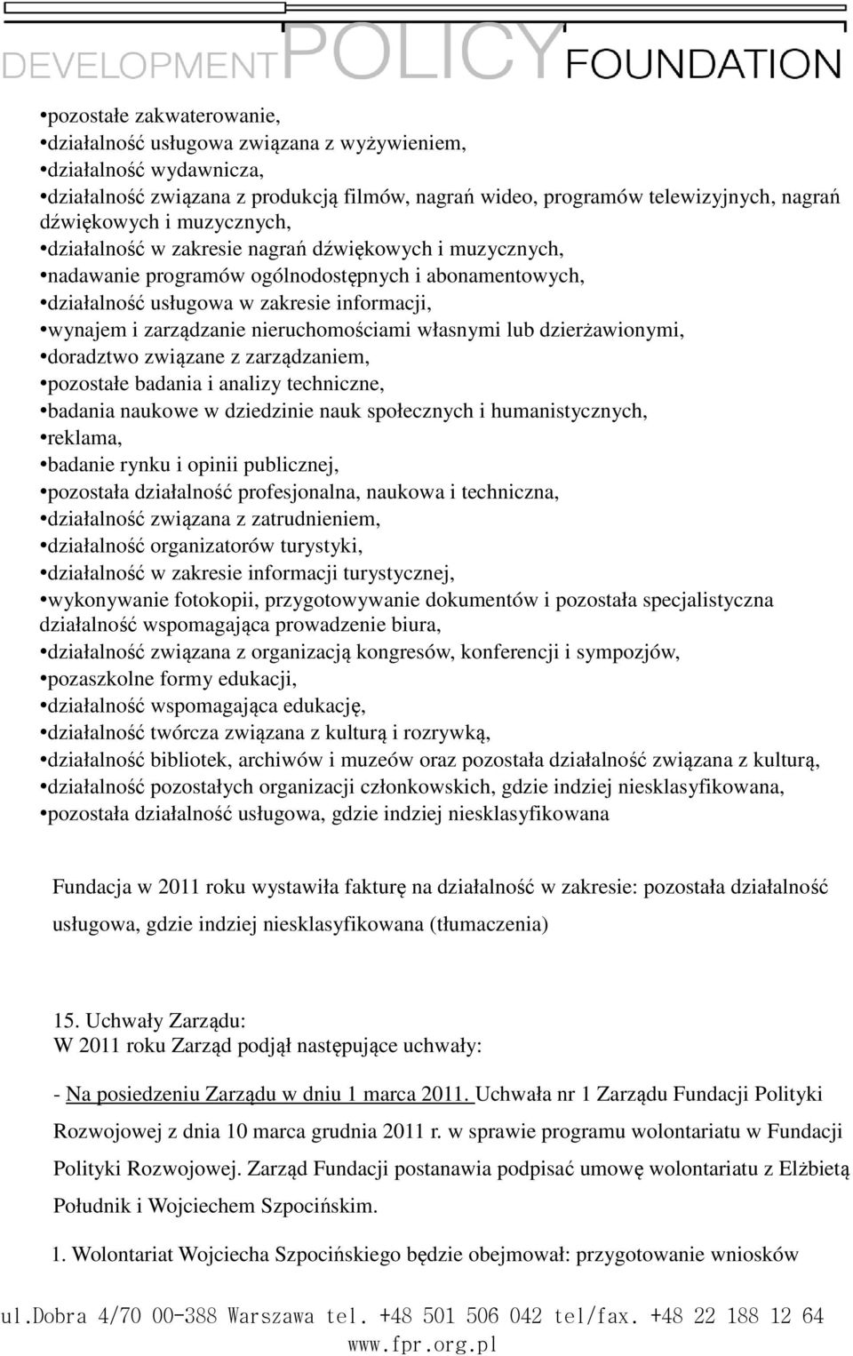 nieruchomościami własnymi lub dzierżawionymi, doradztwo związane z zarządzaniem, pozostałe badania i analizy techniczne, badania naukowe w dziedzinie nauk społecznych i humanistycznych, reklama,