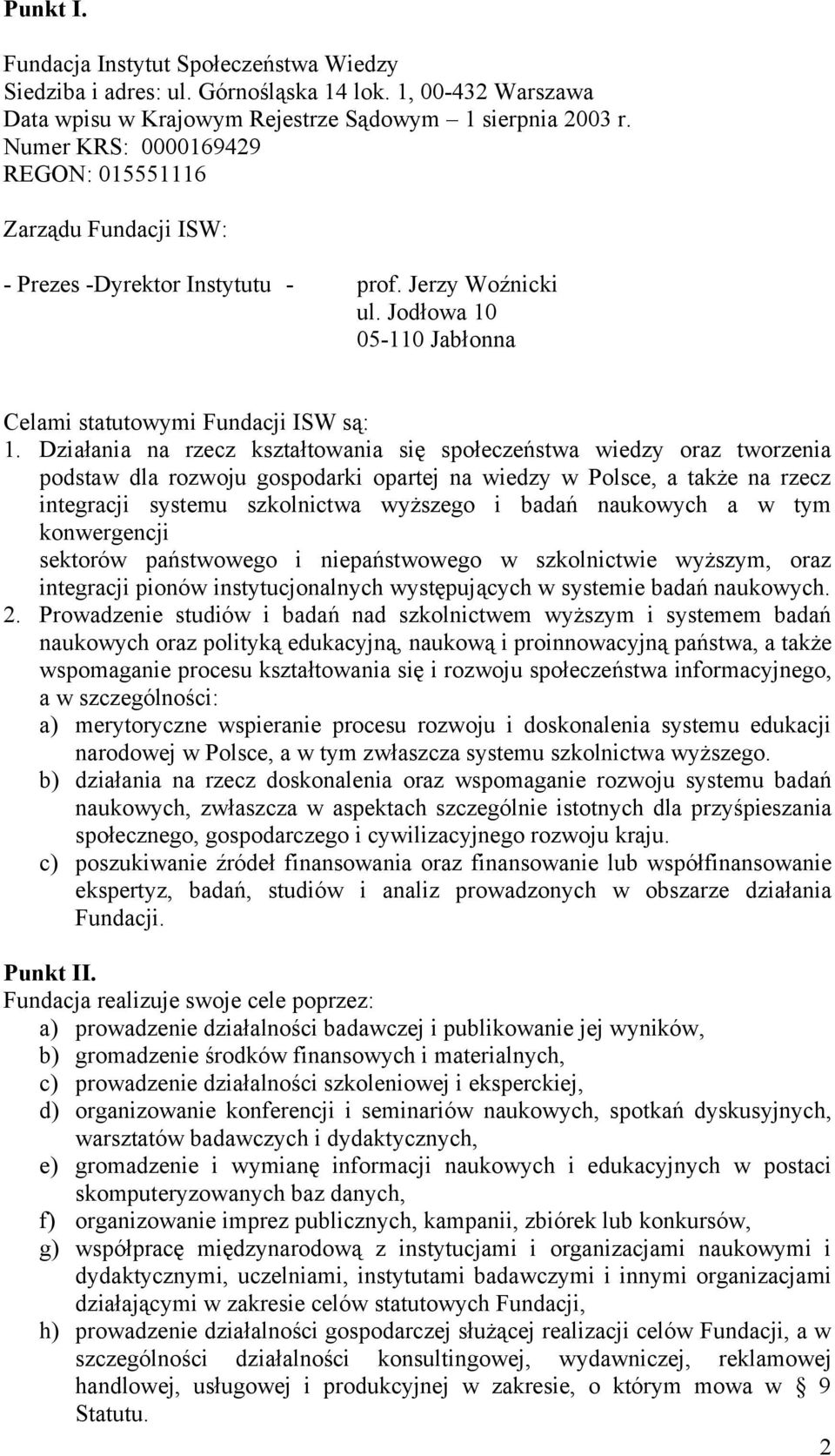 Działania na rzecz kształtowania się społeczeństwa wiedzy oraz tworzenia podstaw dla rozwoju gospodarki opartej na wiedzy w Polsce, a także na rzecz integracji systemu szkolnictwa wyższego i badań