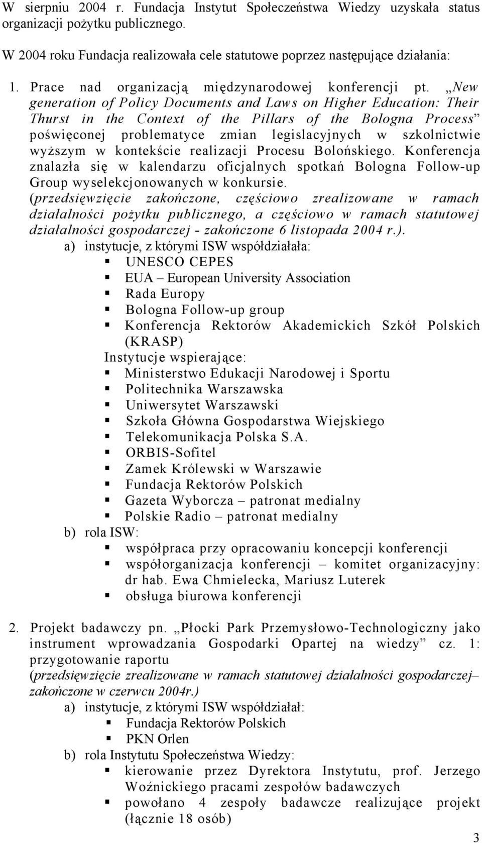 New generation of Policy Documents and Laws on Higher Education: Their Thurst in the Context of the Pillars of the Bologna Process poświęconej problematyce zmian legislacyjnych w szkolnictwie wyższym