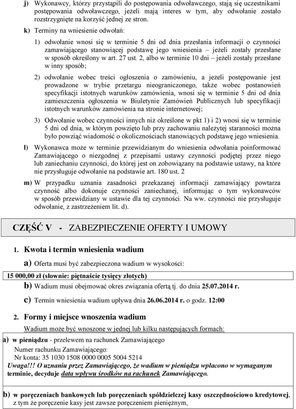 k) Terminy na wniesienie odwołań: 1) odwołanie wnosi się w terminie 5 dni od dnia przesłania informacji o czynności zamawiającego stanowiącej podstawę jego wniesienia jeżeli zostały przesłane w